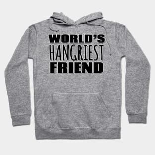 World's Hangriest Friend Hoodie